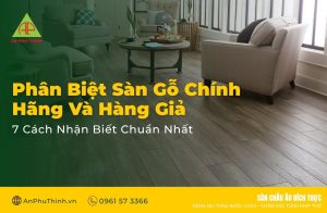 Phân Biệt Sàn Gỗ Chính Hãng Và Hàng Giả