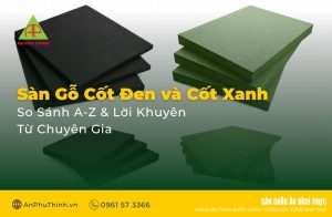 Sàn Gỗ Cốt Đen và Cốt Xanh