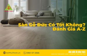 Sàn Gỗ Đức Có Tốt Không? Đánh Giá A-Z