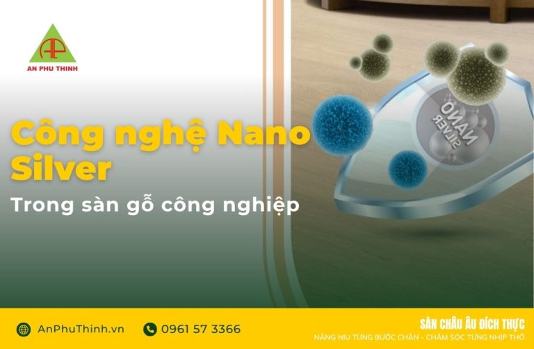 Công nghệ nano silver trong sàn gỗ công nghiệp